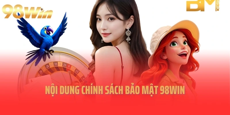 Nội dung chính sách bảo mật 98Win