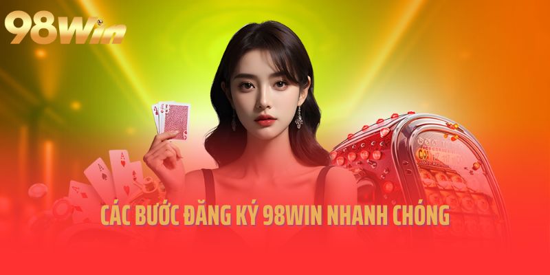 Các bước đăng ký 98win nhanh chóng