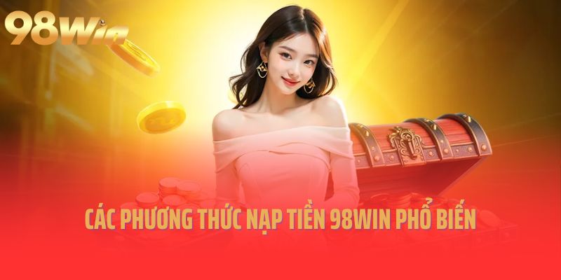 Các phương thức nạp tiền 98win phổ biến