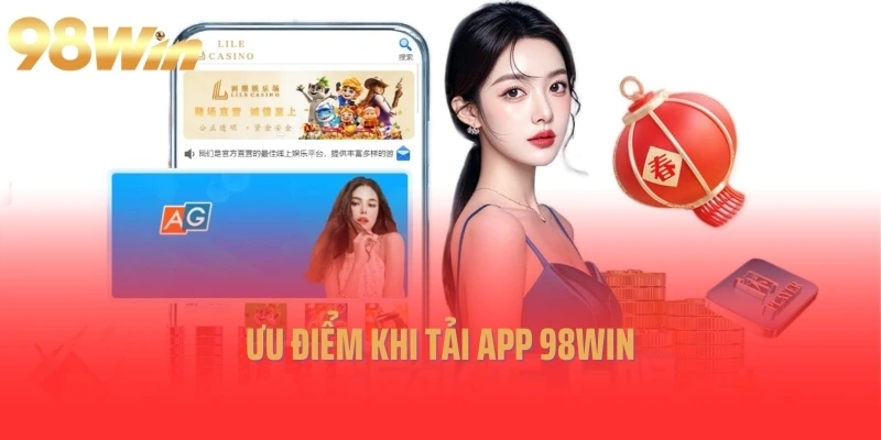 Ưu điểm khi tải app 98Win