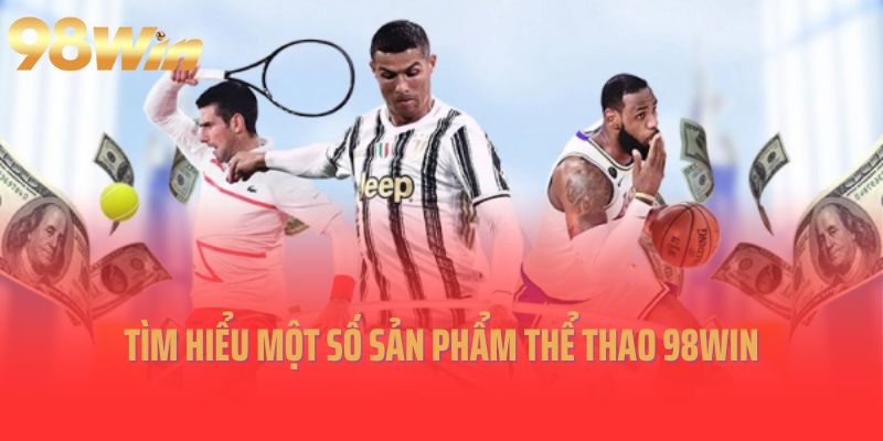 Lý do vì sao thể thao 98Win luôn là sự lựa chọn ưu tiên?